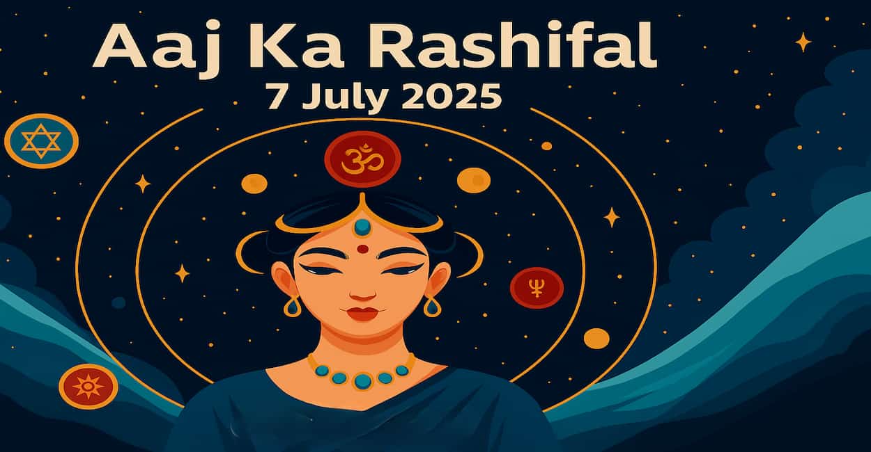 aaj ka rashifal 07 july 2025